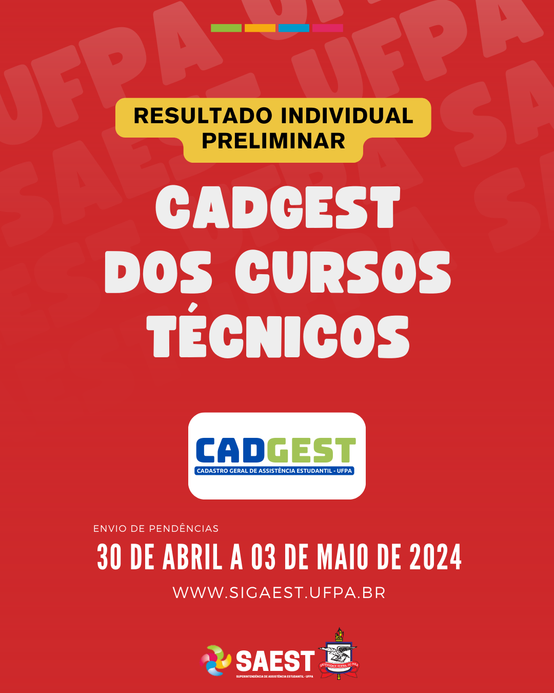 Card Informativo sobre a o resultado individual preliminar do CADGEST/TÉCNICO. Sobre um fundo vermelho, no topo, escrito em letras pretas, dentro de um retângulo amarelo: RESULTADO INDIVIDUAL PRELIMINAR. Abaixo, em dentro de um retângulo branco, escrito em letras azuis e verdes: CADGEST DOS CURSOS TÉCNICOS. Em seguida, no centro, em um retângulo branco, a logo do CADGEST escrita nas cores azul e verde. Mais abaixo, dentro do mesmo retângulo, escrito em letras menores brancas em um retângulo azul escuro: CADASTRO GERAL DE ASSISTÊNCIA ESTUDANTIL -UFPA. Em seguida, em letras brancas menores: ENVIO DE PENDÊNCIAS. Abaixo, em letras maiores: DE 30 ABRIL A 03 DE MAIO DE 2024, e o site WWW.SIGAEST.UFPA.BR logo depois. Na base, centralizados, a logo da Saest e o brasão da UFPA.