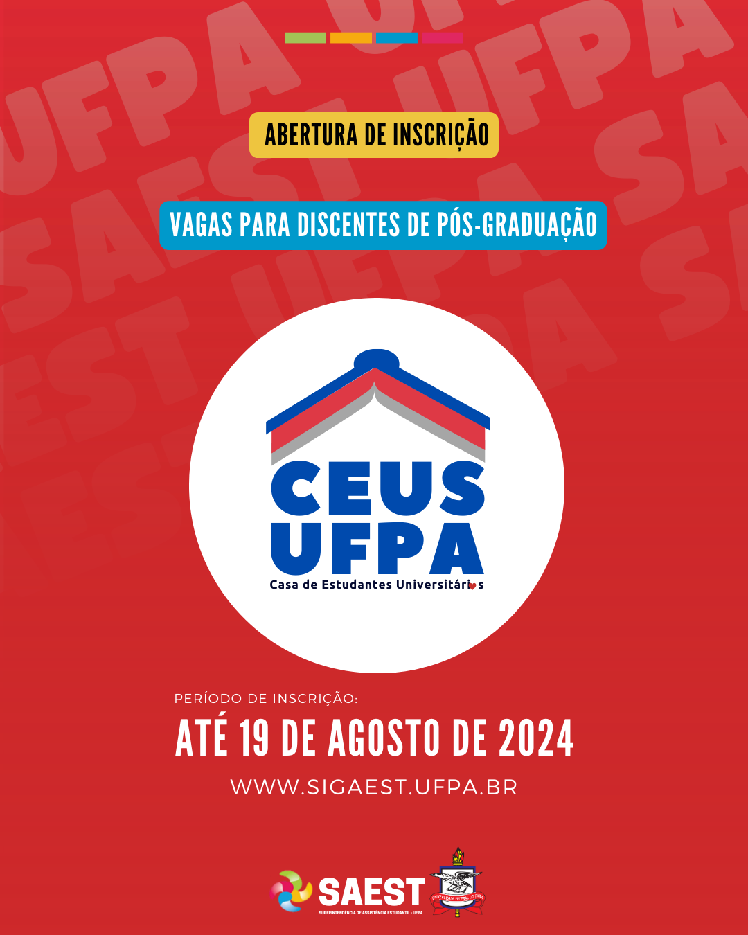Card de divulgação de abertura de inscrição para estudantes de pós-graduação na CEUS. Sobre um fundo vermelho, na parte superior,  escrito em letras pretas dentro de um retângulo amarelo: ABERTURA DE INSCRIÇÃO. Mais abaixo, escrito em letras brancas, dentro de uma faixa de cor azul: VAGAS PARA DISCENTES DE PÓS-GRADUAÇÃO. No centro, em um círculo branco, a identidade visual da CEUS UFPA: um livro aberto com capa azul e bordas das páginas nas cores vermelha e cinza. Abaixo do círculo, à esquerda escrito em letras brancas: PERÍODO DE INSCRIÇÃO. ATÉ 19 DE AGOSTO DE 2028. E o site WWW. SIGAEST.UFPA.BR. Na parte inferior, centralizados, a logo da SAEST e o brasão da UFPA.