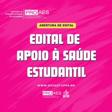 Card institucional em fundo rosa vibrante anuncia a abertura do edital de apoio à saúde estudantil da PROAES/UFPA, com link para inscrição no site sigaest.ufpa.br.