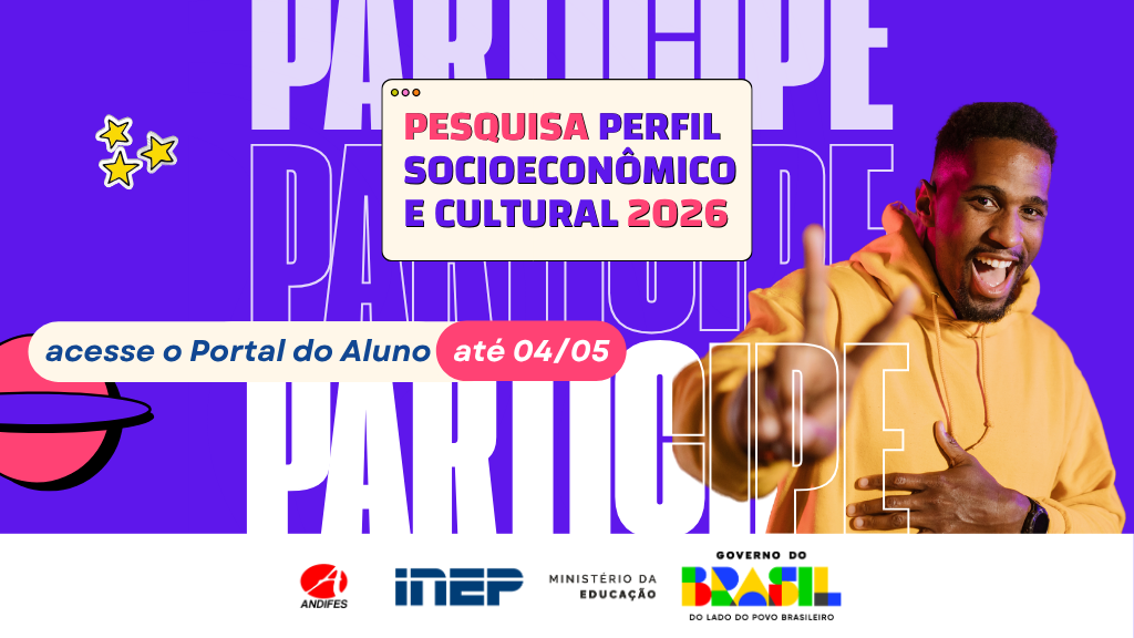 Imagem com fundo em tons de roxo vibrante. Ao centro, há um quadro claro com o texto: “Pesquisa Perfil Socioeconômico e Cultural 2026”, em letras grandes e coloridas.  Ao fundo, repetido em tamanho grande e com transparência, aparece a palavra “PARTICIPE”.  No lado esquerdo, há um elemento gráfico decorativo em formato de planeta com anéis e pequenas estrelas amarelas ao redor.  Na parte inferior esquerda, um destaque em formato de faixa traz a mensagem: “Acesse o Portal do Aluno até 04/05”, com a data em evidência.  No lado direito da imagem, aparece um homem jovem, de pele negra, usando um moletom amarelo. Ele está sorrindo, com expressão animada, apontando para frente, em direção ao observador.  Na parte inferior da imagem, estão os logotipos das instituições: Andifes, INEP, Ministério da Educação e Governo do Brasil.