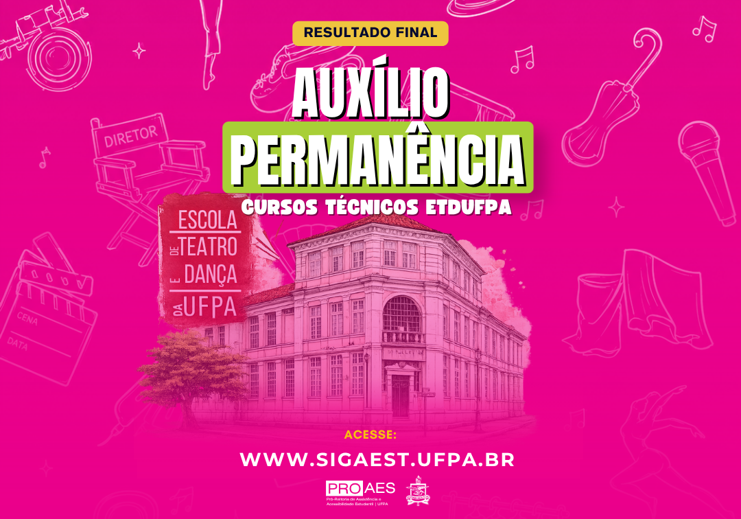Card com fundo rosa e elementos ilustrados relacionados às artes cênicas e à música. No topo, a faixa amarela "Resultado Final". Ao centro, em destaque, o texto "Auxílio Permanência", seguido de "Cursos Técnicos ETDUFPA". Abaixo, imagem da fachada da Escola de Teatro e Dança da UFPA e seu logotipo. Na parte inferior, o texto "Acesse: www.sigaest.ufpa.br", acompanhado das marcas da PROAES e da UFPA.